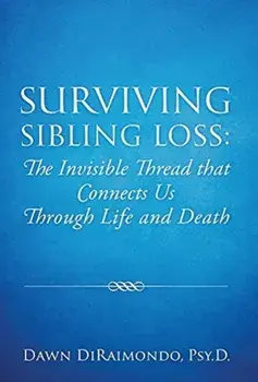 Surviving Sibling Loss: The Invisible Thread that Connects Us Through Life and Death, Hardcover/Dawn Diraimondo