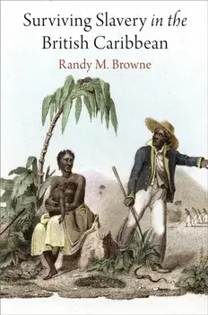 Surviving Slavery in the British Caribbean, Paperback/Randy M. Browne