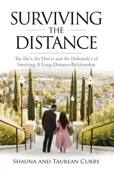 Surviving the Distance: The Do's, the Don'ts, and the Definitely's of Surviving a Long Distance Relationship, Paperback/Shauna And Taurean Curry