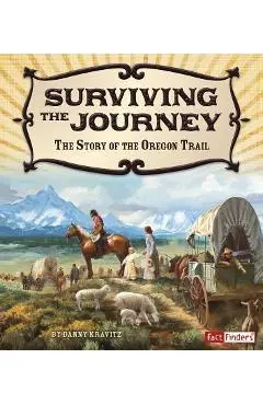 Surviving the Journey: The Story of the Oregon Trail - Danny Kravitz