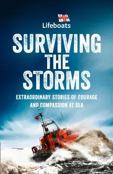 Surviving the Storms. Extraordinary Stories of Courage and Compassion at Sea, Paperback/The Rnli