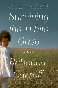 Surviving the White Gaze: A Memoir, Paperback/Rebecca Carroll