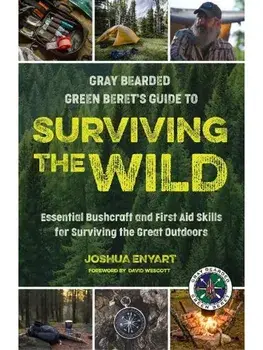 Surviving the Wild. Essential Bushcraft and First Aid Skills for Surviving the Great Outdoors (Wilderness Survival), Hardback/Joshua Enyart
