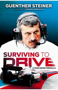 Surviving to Drive: A Year Inside Formula 1 - Guenther Steiner