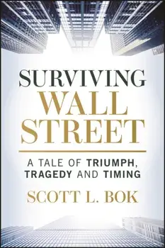 Surviving Wall Street. A Tale of Triumph, Tragedy, and Timing, Hardback/Scott L. Bok