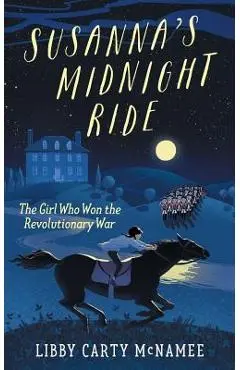 Susanna's Midnight Ride: The Girl Who Won the Revolutionary War - Libby Mcnamee
