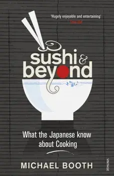 Sushi and Beyond. What the Japanese Know About Cooking, Paperback/Michael Booth