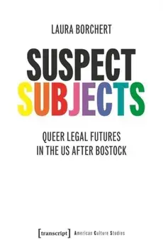 Suspect Subjects. Queer Legal Futures in the US after Bostock, Paperback/Laura Borchert