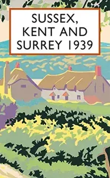 Sussex, Kent and Surrey 1939, Hardback/Richard Wyndham