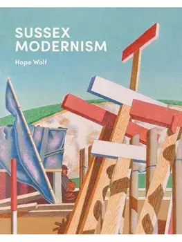 Sussex Modernism, Hardback/Hope Wolf