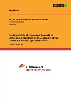 Sustainability at mega-sport events in developing countries on the example of the 2010 FIFA World Cup South Africa, Paperback/Remi Bauer