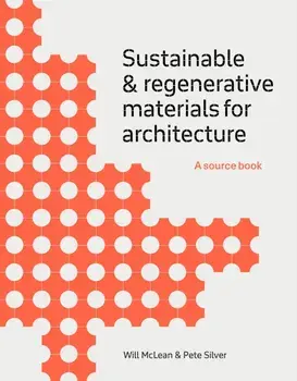 Sustainable and Regenerative Materials for Architecture. A Sourcebook, Paperback/Pete Silver