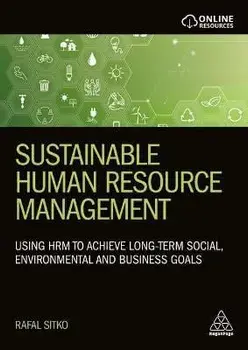 Sustainable Human Resource Management. Using HRM to achieve long-term social, environmental and business goals, Paperback/Dr Rafal Sitko