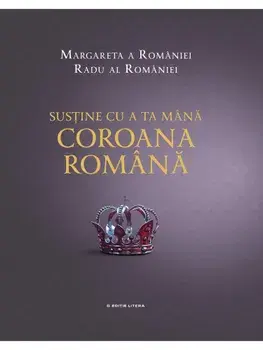 Sustine cu a ta mana Coroana Romana. Margareta a Romaniei, Radu al Romaniei/Margareta a Romaniei, Radu al Romaniei