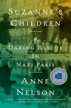 Suzanne's Children: A Daring Rescue in Nazi Paris, Paperback/Anne Nelson