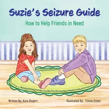 Suzie's Seizure Guide: How to Help Friends in Need, Paperback/Kara Rogers