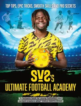 SV2's Ultimate Football Academy. Top tips, epic tricks, smooth skills and pro secrets, Paperback/SV2