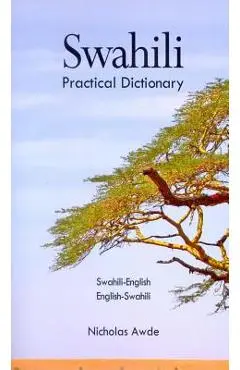 Swahili-English/English-Swahili Practical Dictionary - Nicholas Awde