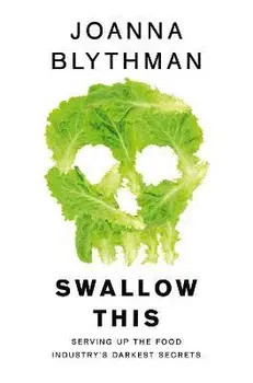 Swallow This. Serving Up the Food Industry's Darkest Secrets, Paperback/Joanna Blythman
