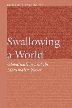 Swallowing a World. Globalization and the Maximalist Novel, Hardback/Benjamin Bergholtz