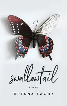 Swallowtail: Poems, Paperback/Brenna Twohy