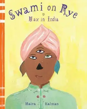 Swami on Rye: Max in India, Hardcover/Maira Kalman