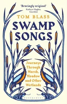 Swamp Songs. Journeys Through Marsh, Meadow and Other Wetlands, Paperback/***
