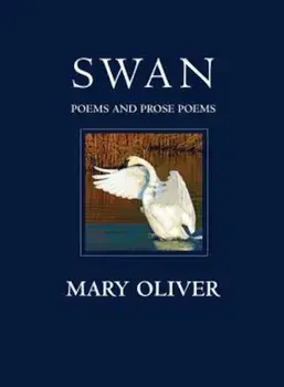 Swan: Poems and Prose Poems, Paperback/Mary Oliver