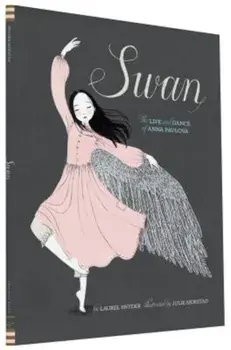 Swan: The Life and Dance of Anna Pavlova, Hardcover/Laurel Snyder
