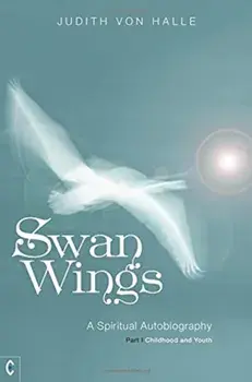 Swan Wings. A Spiritual Autobiography - Part I: Childhood and Youth, Paperback/Judith von Halle