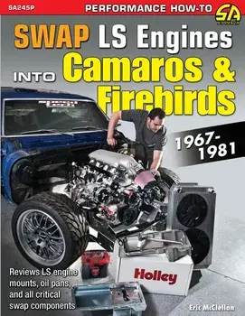 Swap Ls Engines Into Camaros & Firebirds: 1967-1981, Paperback/Eric McClellan