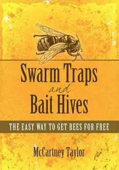 Swarm Traps and Bait Hives: The Easy Way to Get Bees for Free., Paperback/McCartney M. Taylor