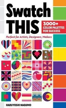 Swatch This, 3000+ Color Palettes for Success. Perfect for Artists, Designers, Makers, Spiral Bound/Haruyoshi Nagumo