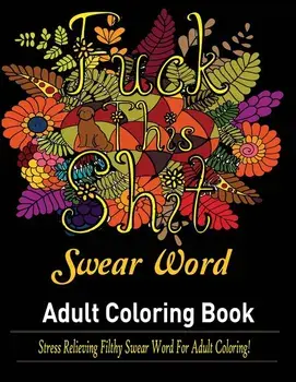 Swear Words Adult coloring book: Stress Relieving Filthy Swear Words for Adult Coloring!, Paperback/Mainland Publisher