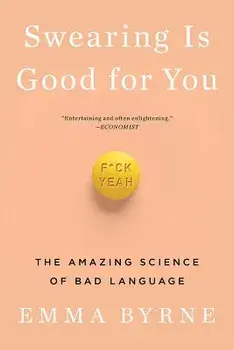 Swearing Is Good for You: The Amazing Science of Bad Language, Paperback/Emma Byrne
