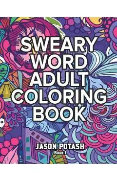 Sweary Word Adult Coloring Book - Vol. 1 - Jason Potash