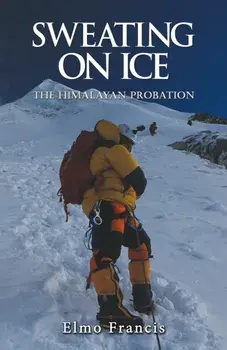 Sweating on Ice. The Himalayan Probation, Paperback/Elmo Francis