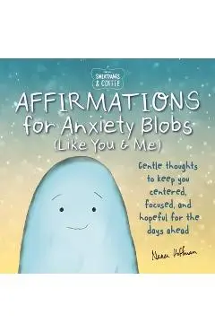 Sweatpants & Coffee: Affirmations for Anxiety Blobs (Like You and Me): Gentle Thoughts to Keep You Centered, Focused and Hopeful for the Days Ahead - Nanea Hoffman