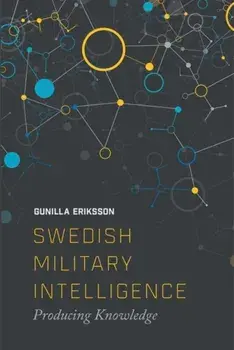 Swedish Military Intelligence. Producing Knowledge, Paperback/Gunilla Erikkson