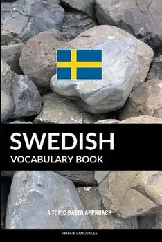 Swedish Vocabulary Book: A Topic Based Approach, Paperback/Pinhok Languages