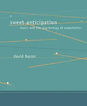 Sweet Anticipation: Music and the Psychology of Expectation, Paperback/David Huron