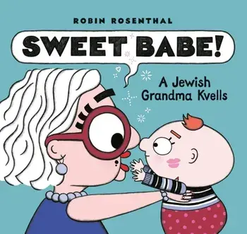 Sweet Babe. A Jewish Grandma Kvells, Hardback/Robin Rosenthal