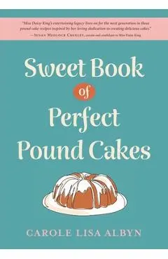Sweet Book of Perfect Pound Cakes - Carole Lisa Albyn