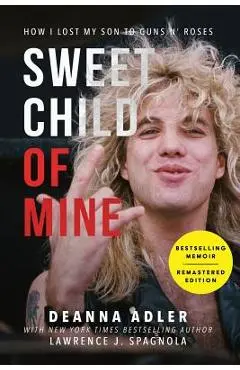 Sweet Child of Mine: How I Lost My Son to Guns N' Roses - Deanna Adler