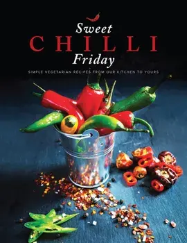 Sweet Chilli Friday. Simple vegetarian recipes from our kitchen to yours, Paperback/Sonia Sapra