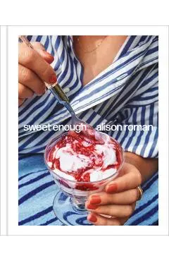 Sweet Enough: A Baking Book - Alison Roman