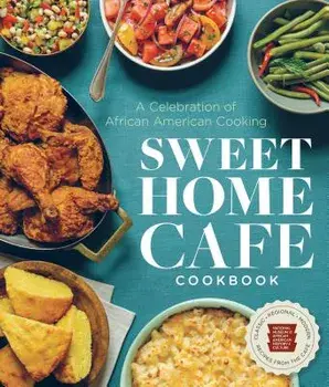 Sweet Home Cafe Cookbook: A Celebration of African American Cooking, Hardcover/Nmaahc