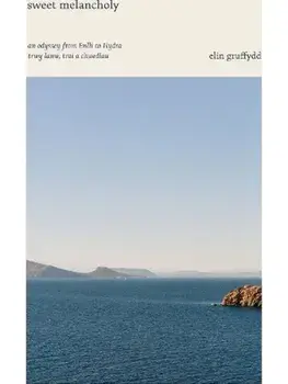 Sweet Melancholy. an odyssey from Enlli to Hydra / trwy lanw, trai a chwedlau, Paperback/Elin Gruffyd