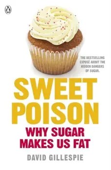 Sweet Poison. Learn how to break your addiction with sugar for life, Paperback/David Gillespie