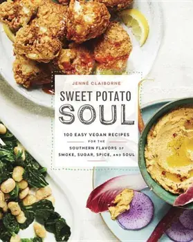 Sweet Potato Soul: 100 Easy Vegan Recipes for the Southern Flavors of Smoke, Sugar, Spice, and Soul, Paperback/Jenne Claiborne